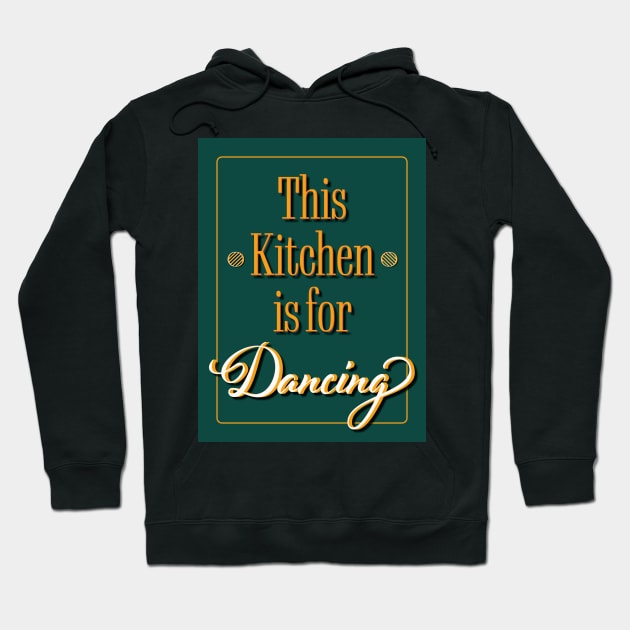 Kitchen Quote - This Kitchen is for Dancing Hoodie by Space Sense Design Studio